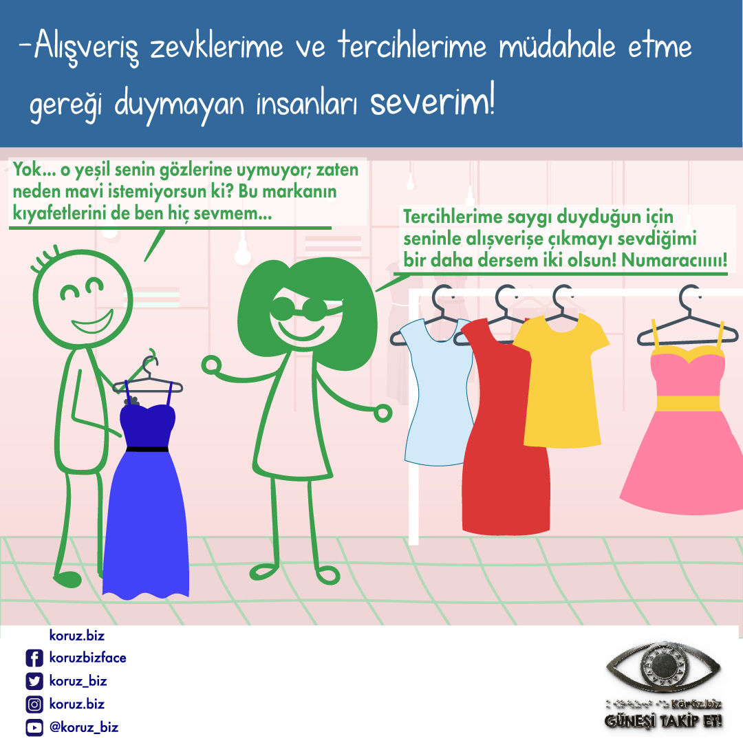 Görselde bir mağaza ortamı çizilmiş. Birkaç kıyafet askısı önünde iki kişi konuşuyor. Gören kişi sırıtan bir ifadeyle, "Yok… o yeşil senin gözlerine uymuyor; zaten neden mavi istemiyorsun ki? Bu markanın kıyafetlerini de ben hiç sevmem…" diyor. Kör kişi gülerek şöyle yanıt veriyor: "Tercihlerime saygı duyduğun için seninle alışverişe çıkmayı sevdiğimi bir daha dersem iki olsun! Numaracııııı!"